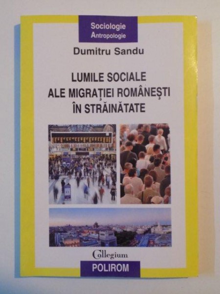 LUMILE SOCIALE ALE MIGRATIEI ROMANESTI IN STRAINATATE de DUMITRU SANDU , 2010