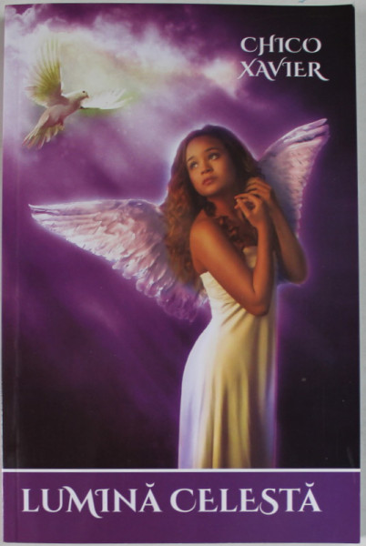 LUMINA CELESTA de CHICO XAVIER , DICTATA DE SPIRITUL FRATELE X , 2019