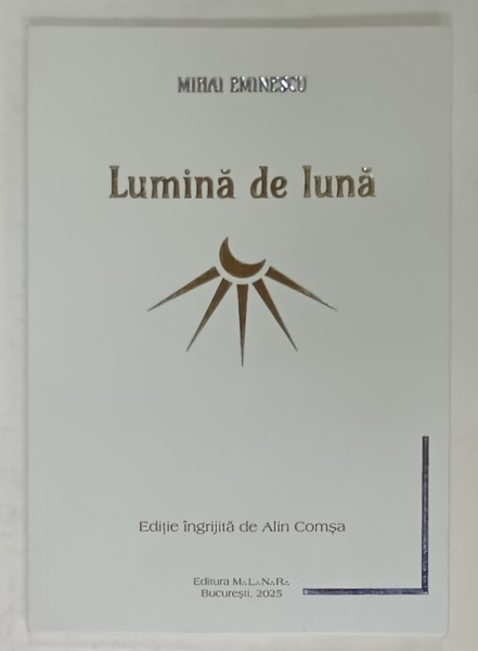 LUMINA DE LUNA de MIHAI EMINESCU , editie ingrijita de ALIN COMSA , 2025