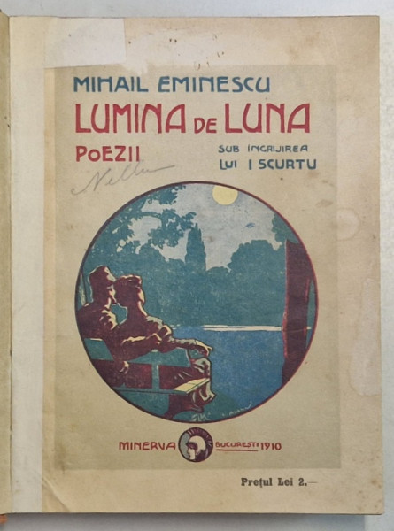LUMINA DE LUNA - POEZII de MIHAI EMINESCU , editie ingrijita dupa manuscrise de ION SCURTU , 1912 * PREZINTA SUBLINIERI CU CREIONUL