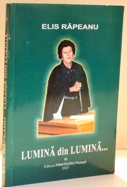LUMINA DIN LUMINA de ELIS RAPEANU , DEDICATIE * , 2007