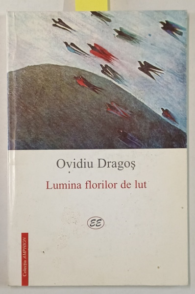 LUMINA FLORILOR DE LUT / LIGHT OF THE CALY FLOWERS  de OVIDIU DRAGOS , 2002 , DEDICATIE *, EDITIE BILINGVA  ROMANA - ENGLEZA