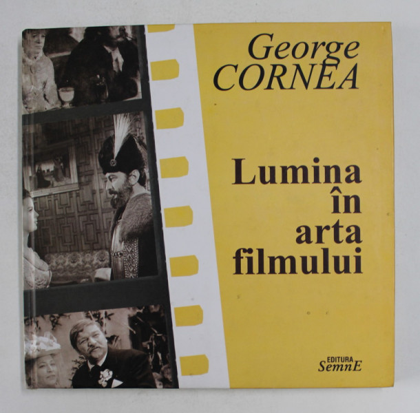 LUMINA IN ARTA FILMULUI de GEORGE CORNEA , 2004 * MICI DEFECTE COPERTA