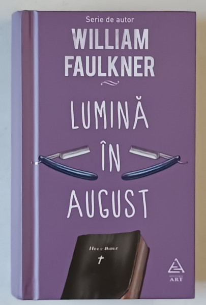LUMINA IN AUGUST , roman de WILLIAM FAULKNER , 2017 *EDITIE CARTONATA