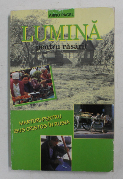 LUMINA PENTRU RASARIT  - MARTORI PENTRU ISUS CRISTOS IN RUSIA de ARNO PAGEL , 1995