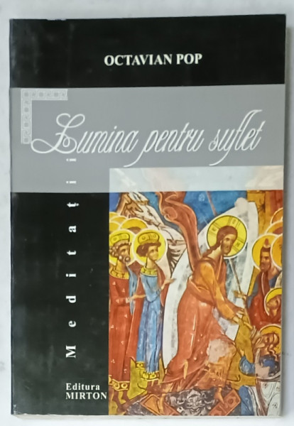 LUMINA PENTRU SUFLET de OCTAVIAN POP , MEDITATII , 2004