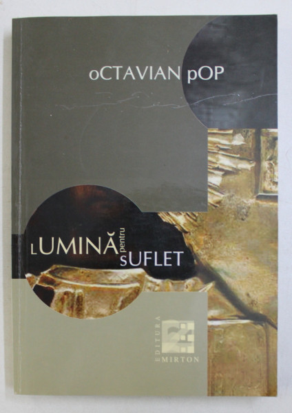 LUMINA PENTRU SUFLET - MEDITATII de OCTAVIAN POP , 2005