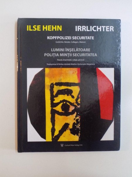 LUMINI INSELATOARE POLITIA MINTII SECURITATEA , POEZII , INSEMNARI , COLAJE, PICTURA deILSE HEHN , 2013