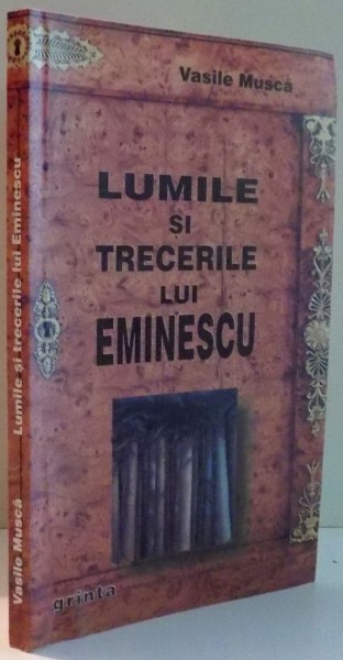 LUMILE SI TRECERILE LUI EMINESCU de VASILE MUSCA , 2004