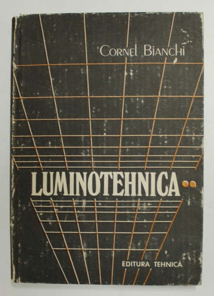 LUMINOTEHNICA - ASPECTE FUNDAMENTALE SI APLICATIVE , VOLUMUL II - ILUMINATUL EXTERIOR SI  ANEXE de CORNEL BIANCHI , 1990