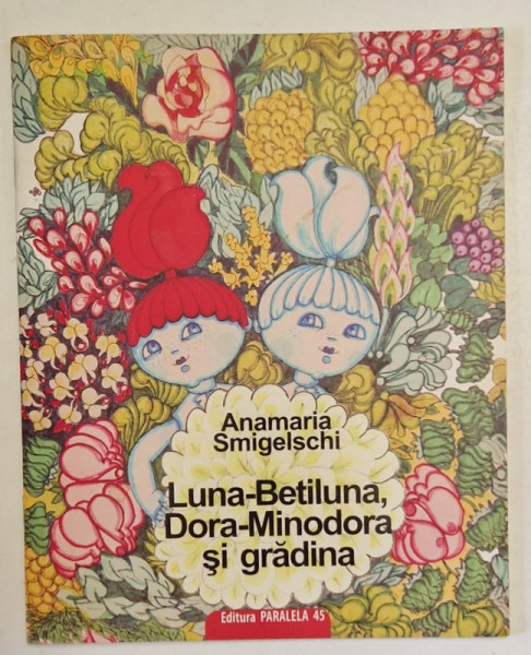 LUNA - BETILUNA , DORA - MINODORA SI GRADINA de ANAMARIA SMIGELSCHI , 2009
