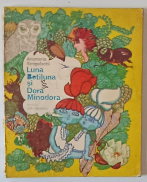 LUNA BETILUNA SI DORA DORA MINODORA de ANAMARIA SMIGHELSCHI, 1983 *PREZINTA URME DE UZURA