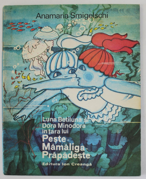 LUNA BETILUNA SI DORA MINODORA IN TARA LUI PESTE - MAMALIGA PRAPADESTE de ANAMARIA SMIGHELSCHI , 1978