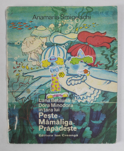 LUNA BETILUNA SI DORA MINODORA IN TARA LUI PESTE - MAMALIGA - PRAPADESTE de ANAMARIA SMIGHELSCHI , 1978, PREZINTA MICI HALOURI DE APA *