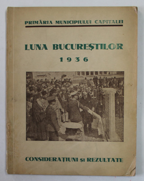 LUNA BUCURESTILOR 1936 - CONSIDERATIUNI SI REZULTATE , ALBUM DE PREZENTARE