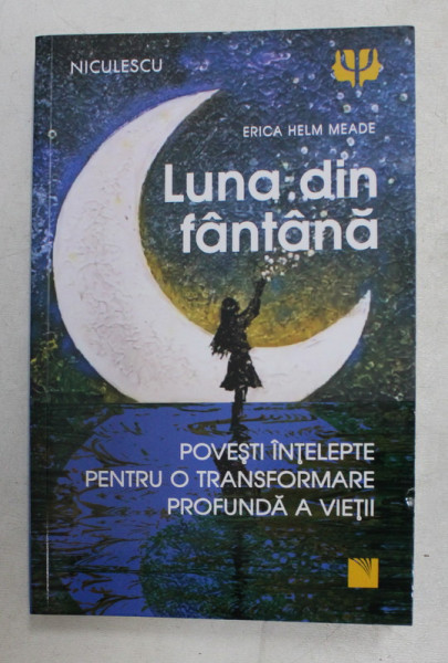 LUNA DIN FANTANA , POVESTI INTELEPTE PENTRU O TRANSFORMARE PROFUNDA  A VIETII de ERICA HELM MEADE , 2020