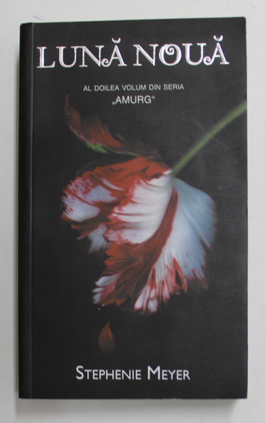 LUNA NOUA , AL DOILEA VOLUM DIN SERIA 'AMURG' de STEPHENIE MEYER , 2011 *EDITIE BROSATA