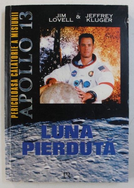 LUNA PIERDUTA - PERICULOASA CALATORIE A MISIUNII APOLLO 13 de JIM LOVELL & JEFFREY KLUGER , 1995