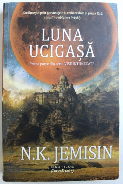 LUNA UCIGASA - PRIMA PARTE DIN SERIA VISE INTUNECATE de N. K. JEMISIN, 2015