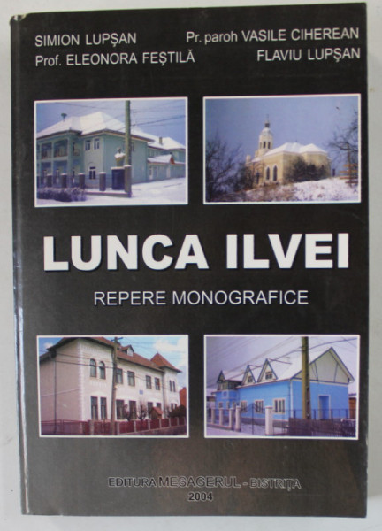 LUNCA ILVEI , REPERE MONOGRAFICE de SIMION LUPSAN ...FLAVIU LUPSAN , 2004 , PREZINTA  INSEMNARE PE PAGINA 3