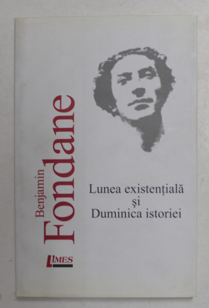 LUNEA EXISTENTIALA SI DUMINICA ISTORIEI de BENJAMIN FONDANE , 2008