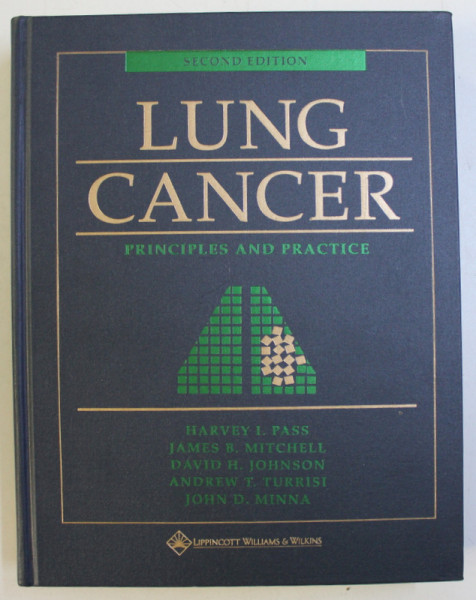 LUNG CANCER - PRINCIPLES AND PRACTICE by HARVEY I. PASS ...JOHN D. MINNA , 2000