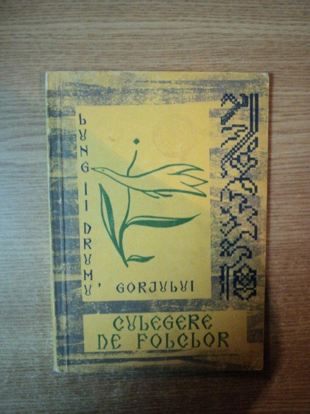 LUNG II DRUMU GORJULUI , CULEGERE DE FOLCLOR de GH. LUNGAN , TG. JIU 1968