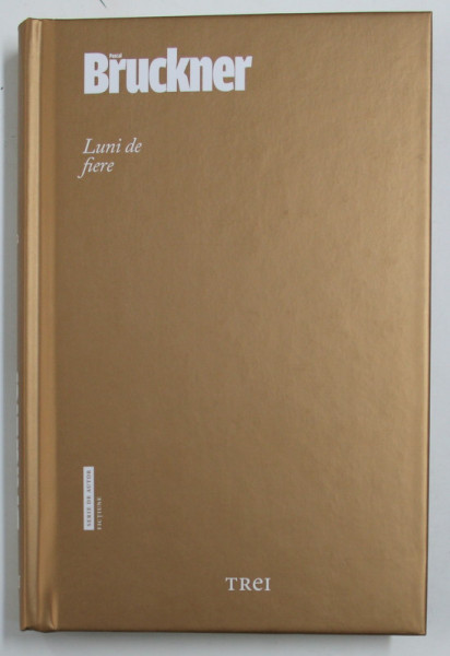 LUNI DE FIERE de PASCAL BRUCKNER , 2015 *EDITIE CARTONATA