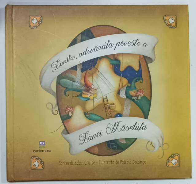 LUNITA , ADEVARATA POVESTE A ZANEI MASELUTA de ROBIN CRUISE , ilustrata de VALERIA  DOCAMPO , 2017 , PREZINTA  DESENE PE COPERTA  FATA
