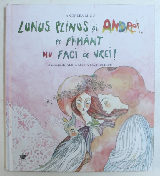 LUNUS PLINUS SI ANDREI , PE PAMANT NU FACI CE VREI ! de ANDREEA MICU , ilustratii de ALINA MARIA MARGULESCU , 2018