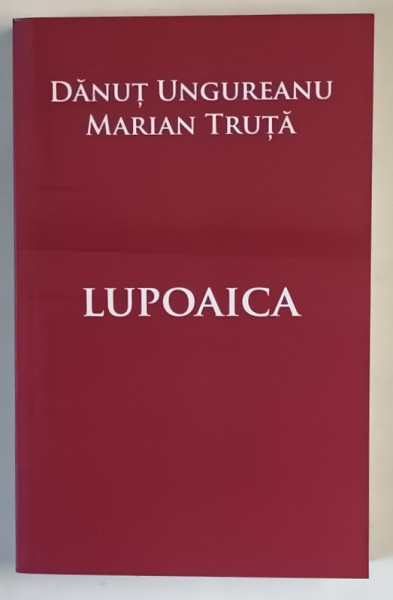 LUPOAICA , roman de DANUT UNGUREANU si MARIAN TRUTA , 2025