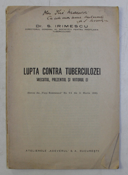 LUPTA CONTRA TUBERCULOZEI - TRECUTUL , PREZENTUL SI VIITORUL EI de S . IRIMESCU , 1934 , DEDICATIE*