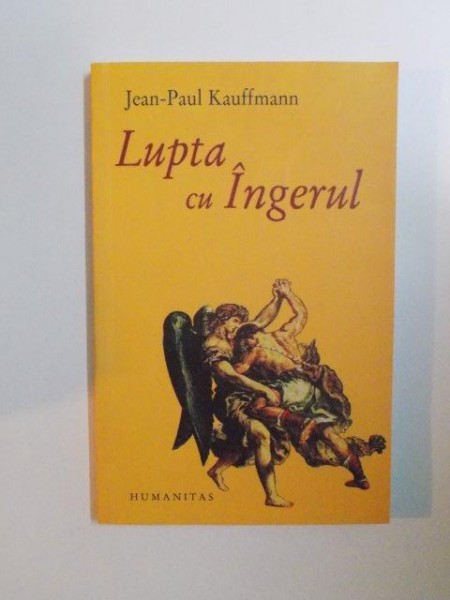 LUPTA CU INGERUL de JEAN-PAUL KAUFFMANN  2007