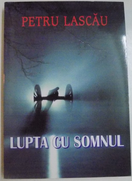 LUPTA CU SOMNUL de PETRU LASCAU , 2006