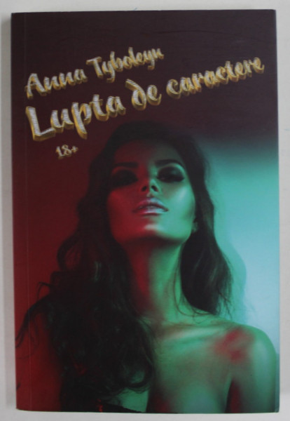 LUPTA DE CARACTERE de ANNA TYBOLEYN , 2021 , LITERATURA  EROTICA , 18+ !