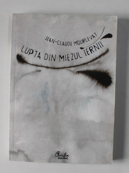 LUPTA DIN MIEZUL IERNII de JEAN - CLAUDE MOURLEVAT , 2008