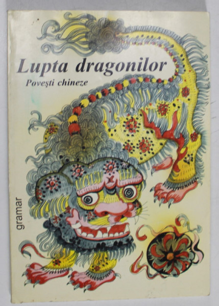 LUPTA DRAGONILOR , POVESTI CHINEZE , traducere de EUFROSINA DOROBANTU , 2001