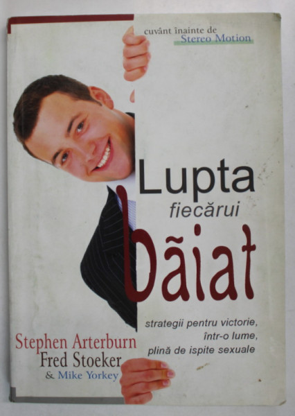 LUPTA FIECARUI BAIAT , STRATEGII PENTRU VICTORIE , INTR- O LUME PLINA DE ISPITE SEXUALE de STEPHEN ARTERBURN ...MIKE YORKEY , 2008