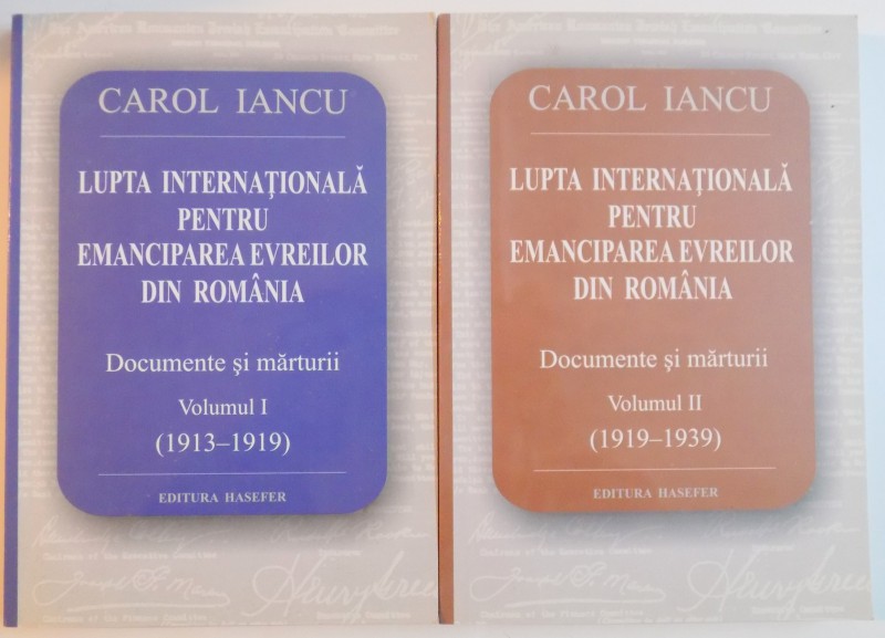 LUPTA INTERNATIONALA PENTRU EMANCIPAREA EVREILOR DIN ROMANIA , DOCUMENTE SI MARTURII VOL. I - II de CAROL IANCU