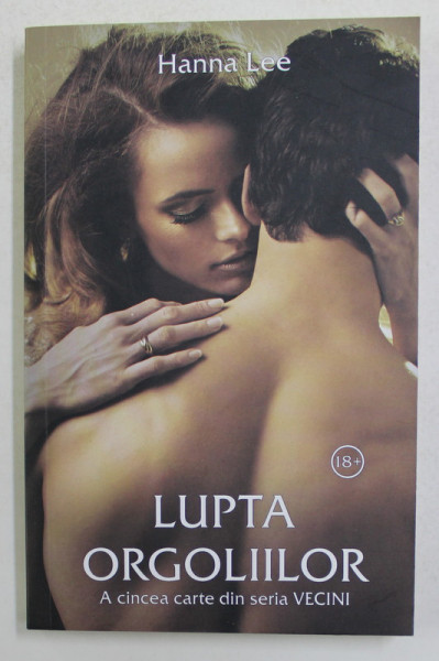 LUPTA ORGOLIILOR - A CINCEA CARTE DIN SERIA VECINI de HANNA LEE , 2021 , 18 +