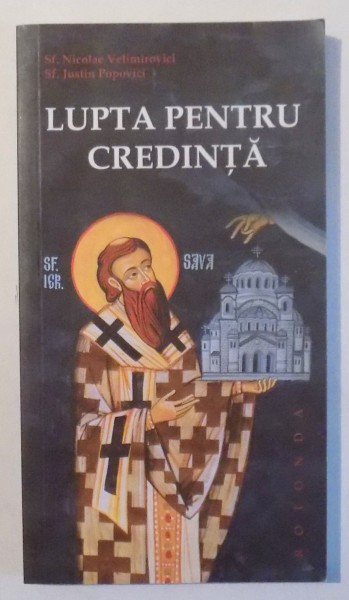 LUPTA PENTRU CREDINTA de SF. NICOLAE VELIMIROVICI , SF JUSTIN POPOVICI , 2011