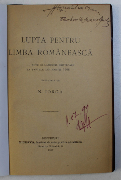 LUPTA PENTRU LIMBA ROMANEASCA  - ACTE SI LAMURIRI PRIVITOARE LA FAPTELE DIN MARTIE 1906 , publicate de N. IORGA , 1906