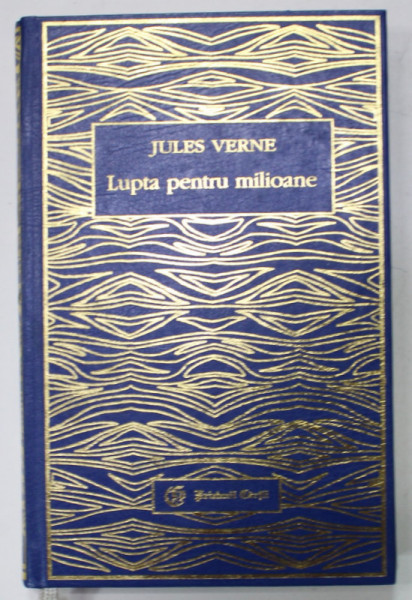 LUPTA PENTRU MILIOANE de JULES VERNE , 2002 , EDITURA  '' PRIETENII CARTII ''
