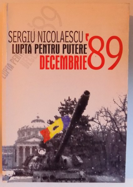 LUPTA PENTRU PUTERE - DECEMBRIE ' 89 de SERGIU NICOLAESCU , 2005