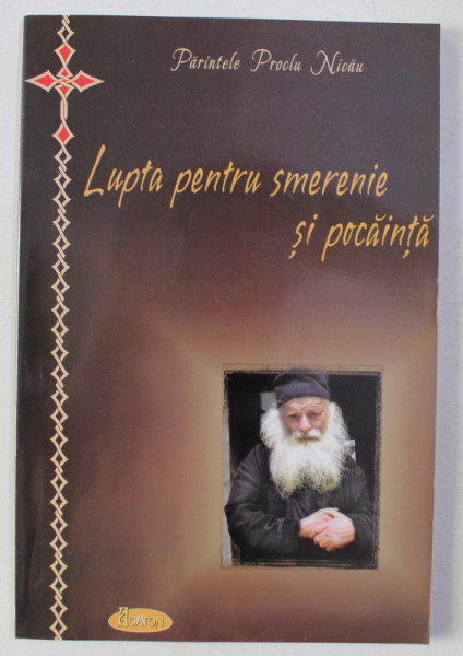 LUPTA PENTRU SMERENIE SI POCAINTA de PARINTELE PROCLU NICAU , 2010