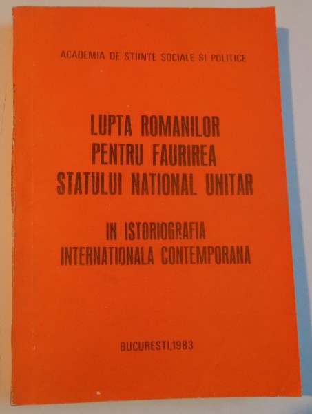 LUPTA ROMANILOR PENTRU FAURIREA STATULUI NATIONAL UNITAR IN ISTORIOGRAFIA INTERNATIONALA CONTEMPORANA, 1983