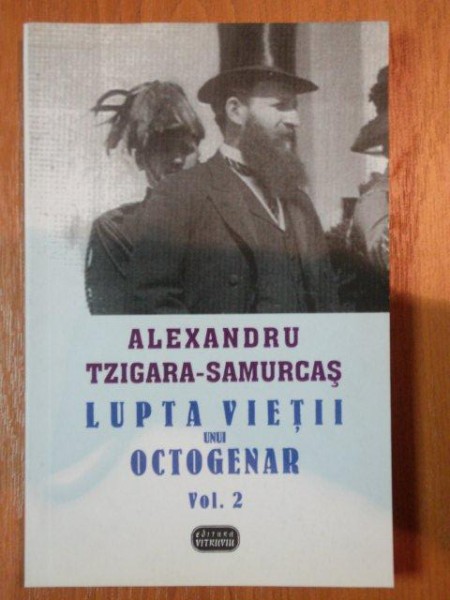 LUPTA VIETII UNUI OCTOGENAR, VOL. II (1937-1941) de ALEXANDRU TZIGARA-SAMURCAS, 2008