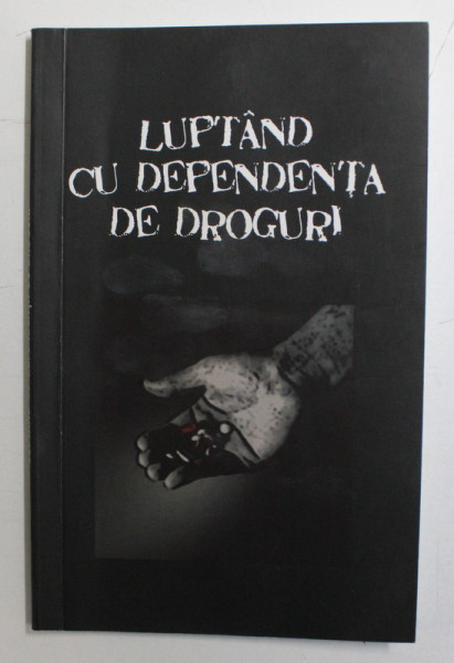 LUPTAND CU DEPENDENTA DE DROGURI , editie coordonata de DANION VASILE , 2012