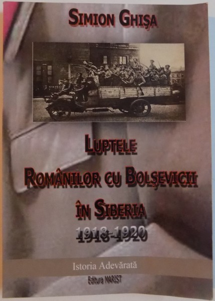 LUPTELE ROMANILOR CU BOLSEVICII IN SIBERIA (1918-1920) de SIMION GHISA, 2009 * PREZINTA URME DE INDOIRE COPERTA SPATE