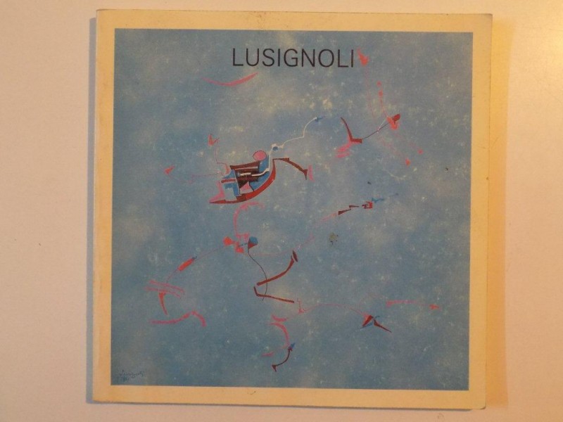 LUSIGNOLI , PITTURA , SCULTURA E ARCHITETTURA , DAL 17 NOVEMBRE AL 2 DICEMBRE 1984 , GALLERIA ARETUSA , ROCCA DI NOCETO * PREZINTA INSEMNARI COPERTA SPATE